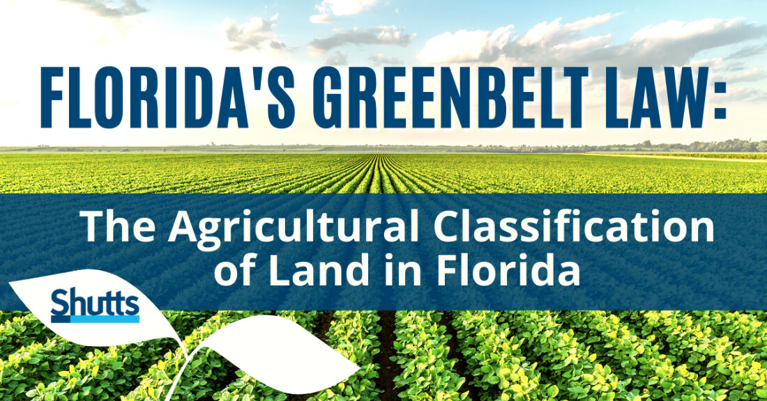 Florida’s Greenbelt Law The Agricultural Classification of Land in Florida Shutts & Bowen LLP